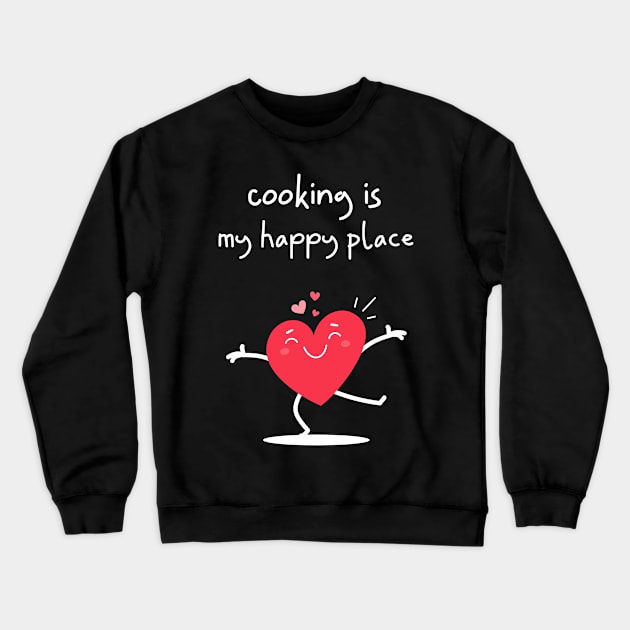 Cooking is my Happy Place - dancing heart Crewneck Sweatshirt by WSLCoolStuff